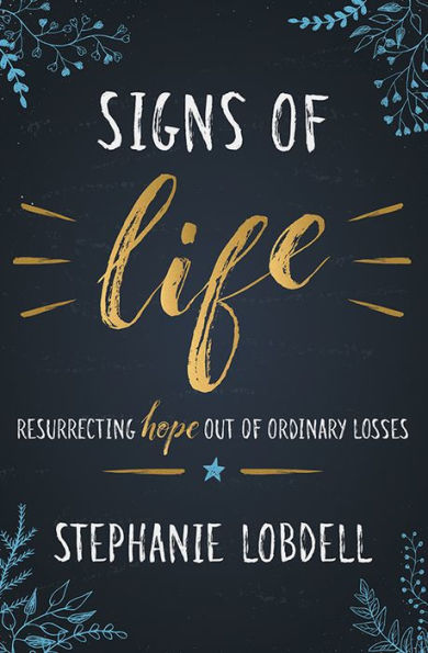 Signs of Life: Resurrecting Hope out of Ordinary Losses