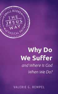 Title: Why Do We Suffer and Where Is God When We Do?, Author: Valerie G. Rempel