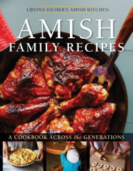Free mobi download ebooks Amish Family Recipes: A Cookbook across the Generations by Lovina Eicher ePub PDB DJVU 9781513805788