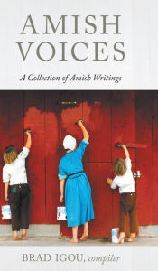 Title: Amish Voices: A Collection of Amish Writings, Author: Brad Igou