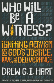 Free download ebooks in english Who Will Be a Witness: Igniting Activism for God's Justice, Love, and Deliverance PDB by Drew G. I. Hart (English Edition)