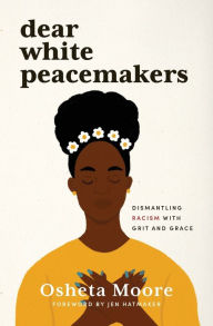 Free ebook downloadingDear White Peacemakers: Dismantling Racism with Grit and Grace  byOsheta Moore in English