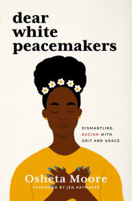 Book in spanish free downloadDear White Peacemakers: Dismantling Racism with Grit and Grace (English literature) FB2 byOsheta Moore, Jen Hatmaker9781513807676