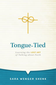 Free ebooks to download uk Tongue-tied: Learning the Lost Art of Talking About Faith by Sara Wenger Shenk