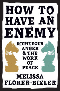 Download free new books online How to Have an Enemy: Righteous Anger and the Work of Peace  English version