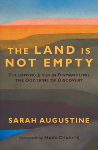 Public domain books download The Land Is Not Empty: Following Jesus in Dismantling the Doctrine of Discovery FB2 MOBI (English literature)