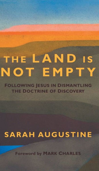 The Land Is Not Empty: Following Jesus in Dismantling the Doctrine of Discovery