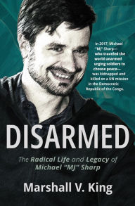 Textbooks download pdf free Disarmed: The Radical Life and Legacy of Michael