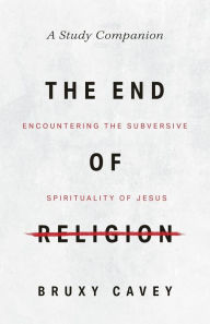 Free books torrents downloads The End of Religion Study Companion: Encountering the Subversive Spirituality of Jesus by  (English literature) 9781513808666 PDF iBook CHM