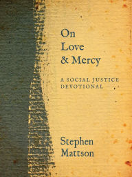 Title: On Love and Mercy: A Social Justice Devotional, Author: Stephen Mattson