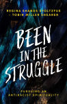 Alternative view 1 of Been in the Struggle: Pursuing an Antiracist Spirituality