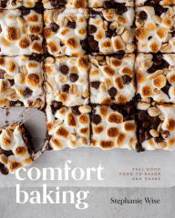 Title: Comfort Baking: Feel-Good Food to Savor and Share, Author: Stephanie Wise