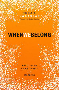 Title: When We Belong: Reclaiming Christianity on the Margins, Author: Rohadi Nagassar