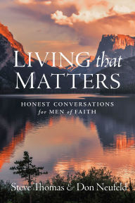 Title: Living That Matters: Honest Conversations for Men of Faith, Author: Steve Thomas