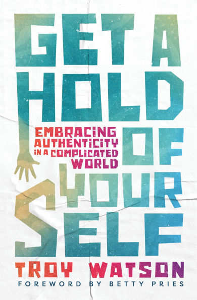 Get a Hold of Yourself: Embracing Authenticity in a Complicated World