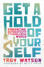 Get a Hold of Yourself: Embracing Authenticity in a Complicated World