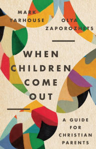 Title: When Children Come Out: A Guide for Christian Parents, Author: Mark A. Yarhouse