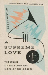 Free downloads e books A Supreme Love: The Music of Jazz and the Hope of the Gospel ePub CHM MOBI English version 9781514000663