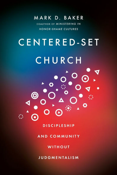 Centered-Set Church: Discipleship and Community Without Judgmentalism