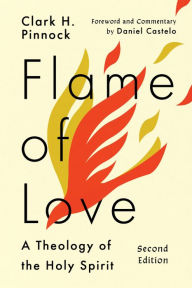 Title: Flame of Love: A Theology of the Holy Spirit, Author: Clark H. Pinnock