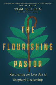 Title: The Flourishing Pastor: Recovering the Lost Art of Shepherd Leadership, Author: Tom Nelson