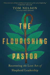 Title: The Flourishing Pastor: Recovering the Lost Art of Shepherd Leadership, Author: Tom Nelson