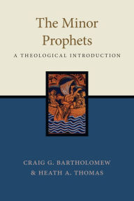 Title: The Minor Prophets: A Theological Introduction, Author: Craig G. Bartholomew