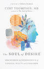 The Soul of Desire: Discovering the Neuroscience of Longing, Beauty, and Community