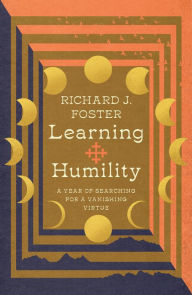 Title: Learning Humility: A Year of Searching for a Vanishing Virtue, Author: Richard J. Foster