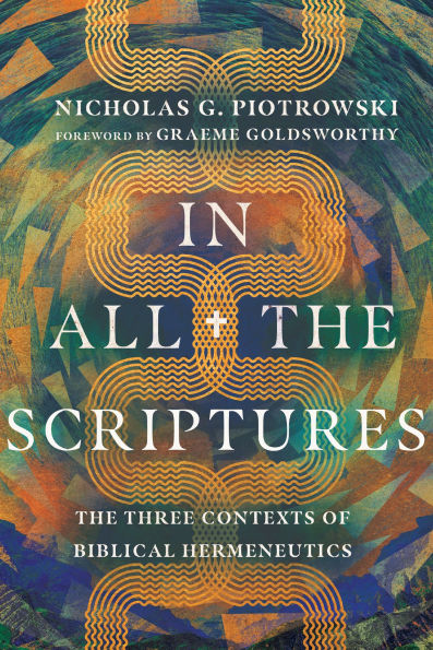 All The Scriptures: Three Contexts of Biblical Hermeneutics