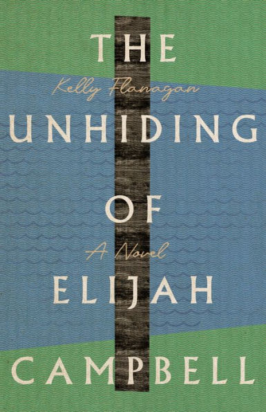 The Unhiding of Elijah Campbell: A Novel