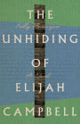 The Unhiding of Elijah Campbell: A Novel
