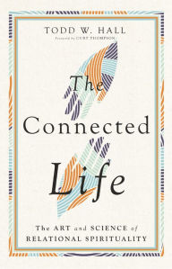 Title: The Connected Life: The Art and Science of Relational Spirituality, Author: Todd W. Hall