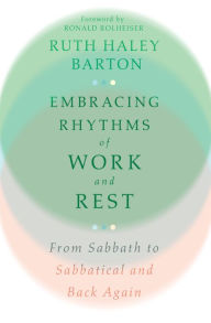 Download free ebooks scribd Embracing Rhythms of Work and Rest: From Sabbath to Sabbatical and Back Again English version by Ruth Haley Barton, Ronald Rolheiser, Ruth Haley Barton, Ronald Rolheiser 9781514002636
