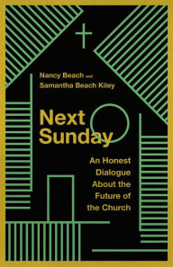 Title: Next Sunday: An Honest Dialogue About the Future of the Church, Author: Nancy Beach
