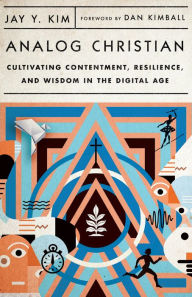 Ebook ita free download torrent Analog Christian: Cultivating Contentment, Resilience, and Wisdom in the Digital Age  by Jay Y. Kim, Dan Kimball in English 9781514003176