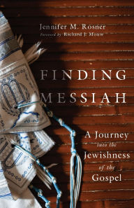 Title: Finding Messiah: A Journey into the Jewishness of the Gospel, Author: Jennifer M. Rosner