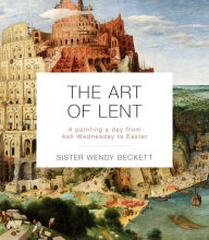 Title: The Art of Lent: A Painting a Day from Ash Wednesday to Easter, Author: Wendy Beckett