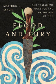 Free books download free books Flood and Fury: Old Testament Violence and the Shalom of God in English