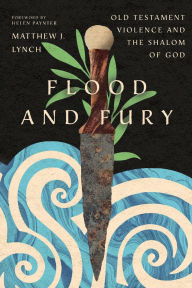 Free kindle ebooks download Flood and Fury: Old Testament Violence and the Shalom of God 9781514004296