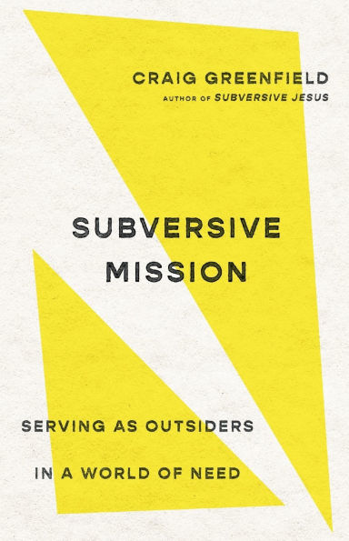 Subversive Mission: Serving as Outsiders a World of Need