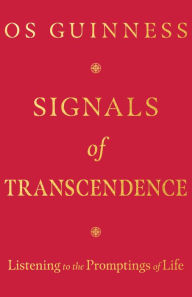 Download free ebooks pdf online Signals of Transcendence: Listening to the Promptings of Life English version by Os Guinness, Os Guinness 9781514004395