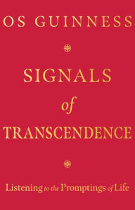 Title: Signals of Transcendence: Listening to the Promptings of Life, Author: Os Guinness
