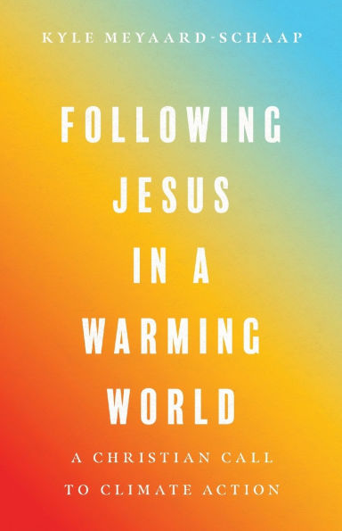 Following Jesus A Warming World: Christian Call to Climate Action