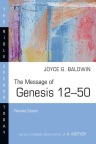 Title: The Message of Genesis 12-50, Author: Joyce G. Baldwin