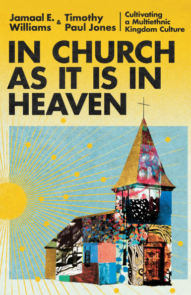 Church as It Is Heaven: Cultivating a Multiethnic Kingdom Culture