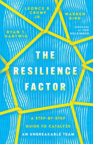 Title: The Resilience Factor: A Step-by-Step Guide to Catalyze an Unbreakable Team, Author: Ryan T. Hartwig