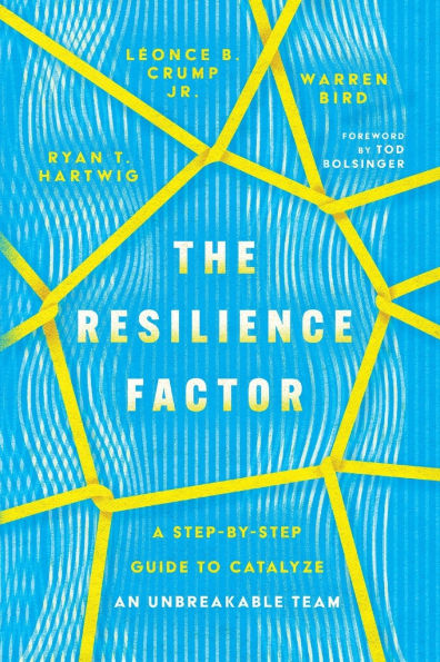 The Resilience Factor: A Step-by-Step Guide to Catalyze an Unbreakable Team
