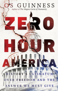 Title: Zero Hour America: History's Ultimatum over Freedom and the Answer We Must Give, Author: Os Guinness