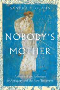 Ebook for mac free download Nobody's Mother: Artemis of the Ephesians in Antiquity and the New Testament by Sandra L. Glahn 